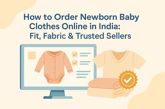 How to Order Newborn Baby Clothes Online in India: Fit, Fabric & Trusted Sellers